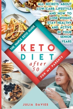 Paperback Keto Diet After 50: The Simple Keto Guide for Men and Women Over 50. Easy Recipes With Food Lists. All About Low-Carb Lifestyle, and How t Book