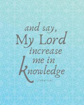 And Say, My Lord Increase Me in Knowledge: Islamic Notebook (Large) with Qur'an Verse - Gift for Men, Women, Teachers, Students