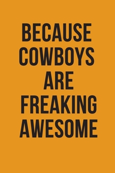Paperback Because Cowboys are freaking awesome: Cowboys Journal for men to note down daily activities and Plans Composition Notebook: Lined Notebook for Cowboys Book