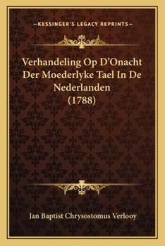Paperback Verhandeling Op D'Onacht Der Moederlyke Tael In De Nederlanden (1788) [Dutch] Book