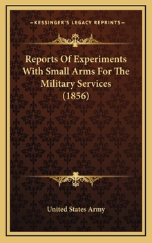Hardcover Reports Of Experiments With Small Arms For The Military Services (1856) Book