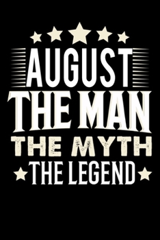 Notizbuch: August The Man The Myth The Legend (120 Blankoseiten als u.a. Tagebuch, Reisetagebuch für Vater, Ehemann, Freund, Kumpe, Bruder, Onkel und mehr) (German Edition)