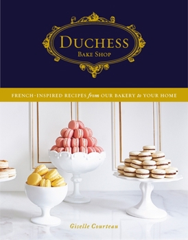 Hardcover Duchess Bake Shop: French-Inspired Recipes from Our Bakery to Your Home: A Baking Book