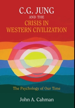 C.G. Jung and the Crisis in Western Civilization: The Psychology of Our Time