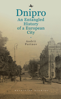 Paperback Dnipro: An Entangled History of a European City Book