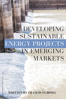 Paperback Developing Sustainable Energy Projects in Emerging Markets Book