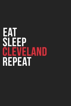 Eat Sleep Cleveland Repeat: 6''x9'' Cleveland Lined Dark Gray Black Writing Notebook Journal, 120 Pages, Best Novelty Birthday Santa Christmas Gift ... Parents, Boss, Coworkers Who loves Cleveland