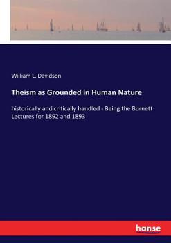 Paperback Theism as Grounded in Human Nature: historically and critically handled - Being the Burnett Lectures for 1892 and 1893 Book