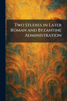 Paperback Two Studies in Later Roman and Byzantine Administration Book