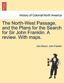 Paperback The North-West Passage, and the Plans for the Search for Sir John Franklin. A review. With maps. Book