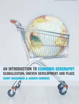 Paperback An Introduction to Economic Geography: Globalization, Uneven Development and Place Book