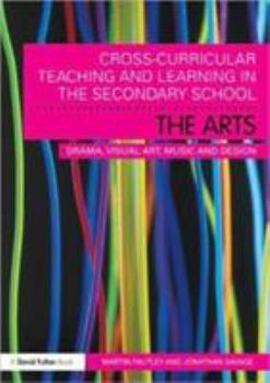 Paperback Cross-Curricular Teaching and Learning in the Secondary School... The Arts: Drama, Visual Art, Music and Design Book