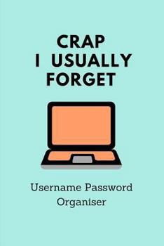 Paperback Crap I Usually Forget: Username Password Organiser Book