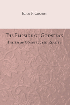 Paperback The Flipside of Godspeak: Theism as Constructed Reality Book