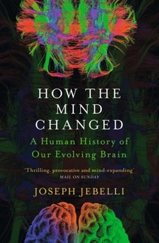Paperback How the Mind Changed: A Human History of our Evolving Brain Book