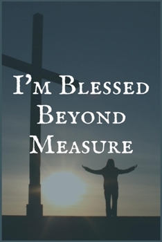 I'm Blessed Beyod Measure: A Cancer Reversing and Healing Prompt Writing Journal by a Cancer Healer