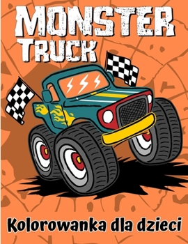 Paperback Kolorowanka Monster Truck: Zabawna kolorowanka dla dzieci w wieku 4-8 lat z ponad 25 projektami Monster Truck?w [Polish] Book