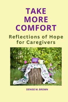Paperback Take More Comfort: Reflections of Hope for Caregivers Book