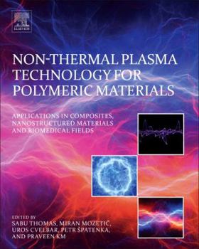Paperback Non-Thermal Plasma Technology for Polymeric Materials: Applications in Composites, Nanostructured Materials, and Biomedical Fields Book