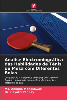 Análise Electromiográfica das Habilidades de Ténis de Mesa com Diferentes Bolas: Comparação mioeléctrica de golpes de Forehand Topspin de ténis de mesa utilizando diferentes materiais de bola
