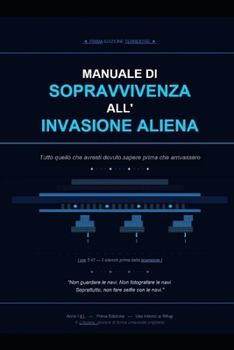 MANUALE DI SOPRAVVIVENZA ALL' INVASIONE ALIENA: Tutto quello che avresti dovuto sapere prima che arrivassero (Italian Edition)