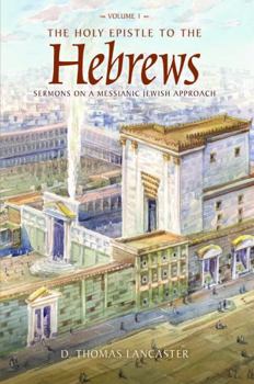 Paperback The Holy Epistle to the Hebrews, Volume 1: Sermons on a Messianic Jewish Approach Book