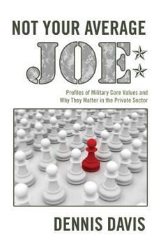 Paperback Not Your Average Joe: Profiles of Military Core Values and Why They Matter in the Private Sector Book