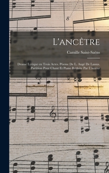 Hardcover L'ancêtre; drame lyrique en trois actes. Pòeme de L. Augé de Lassus. Partition pour chant et piano réduite par l'auteur [French] Book