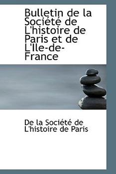 Bulletin de la Sociactac de L'Histoire de Paris et de L'Ile-de-France