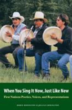 Paperback When You Sing It Now, Just Like New: First Nations Poetics, Voices, and Representations Book
