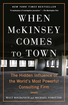 Paperback When McKinsey Comes to Town: The Hidden Influence of the World's Most Powerful Consulting Firm Book