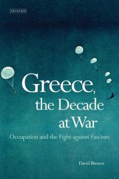 Hardcover Greece, the Decade of War: Occupation, Resistance and Civil War Book