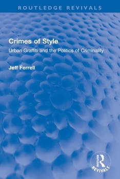 Crimes Of Style: Urban Graffiti and the Politics of Criminality