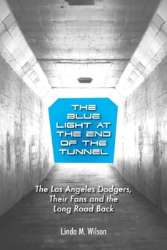 Paperback The Blue Light at the End of the Tunnel: The Los Angeles Dodgers, Their Fans and the Long Road Back Book