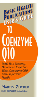 Paperback User's Guide to Coenzyme Q10: Don't Be a Dummy, Become an Expert on What Coenzyme Q10 Can Do for Your Health Book