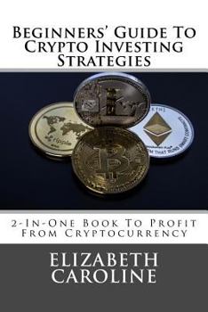 Paperback Beginners' Guide To Crypto Investing Strategies: 2-In-One Book To Profit From Cryptocurrency Book