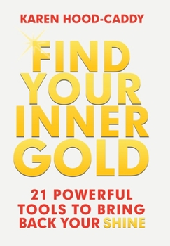 Hardcover Find Your Inner Gold: 21 Powerful Tools to Bring Back Your Shine Book