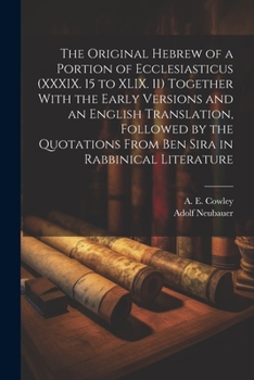Paperback The Original Hebrew of a Portion of Ecclesiasticus (XXXIX. 15 to XLIX. 11) Together With the Early Versions and an English Translation, Followed by th Book