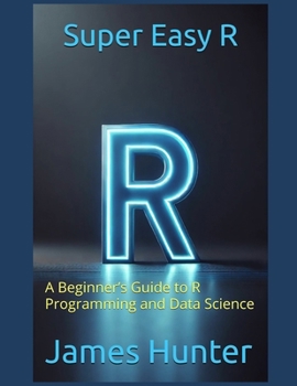 Paperback Super Easy R: A Beginner's Guide to R Programming and Data Science Book