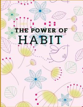 The Power of Habit: The Daily Planner for more Happiness - Tracker for your Habits that will help you to progress with a Healthy Lifestyle - Productivity and Goal Planner