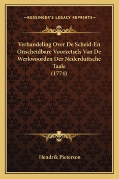 Paperback Verhandeling Over De Scheid-En Onscheidbare Voorzetsels Van De Werkwoorden Der Nederduitsche Taale (1774) [Dutch] Book