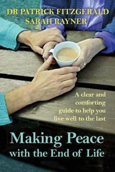 Paperback Making Peace with the End of Life: A clear and comforting guide to help you live well to the last Book