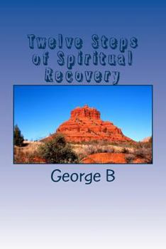 Paperback Twelve Steps of Spiritual Recovery: Living a Spiritual Life Book