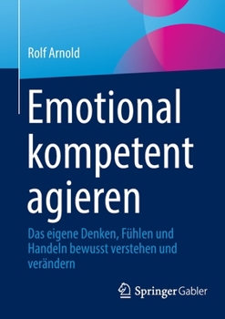 Paperback Emotional Kompetent Agieren: Das Eigene Denken, Fühlen Und Handeln Bewusst Verstehen Und Verändern [German] Book