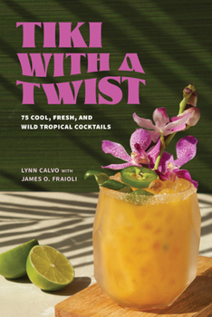 Hardcover Tiki with a Twist: 75 Cool, Fresh, and Wild Tropical Cocktails Book