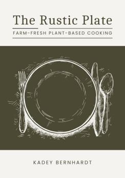 Hardcover The Rustic Plate: Farm-Fresh Plant-Based Cooking Book