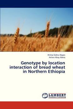 Paperback Genotype by Location Interaction of Bread Wheat in Northern Ethiopia Book