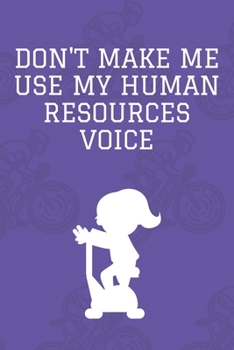 Paperback Don't Make Me Use My Human Resources Voice: Journal - Pink Diary, Planner, Gratitude, Writing, Travel, Goal, Bullet Notebook - 6x9 120 pages Book