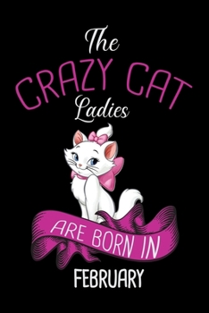 Paperback The Crazy Cat Ladies Are Born in February: Cat Lovers Travel Journal - Travel Journal for girls & womens - Trip Planner and Travel Journal 6 x 9 inch Book