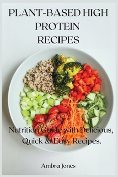 Paperback Plant-Based High Protein Recipes: Nutrition Guide with Delicious, Quick & Easy Recipes. Book